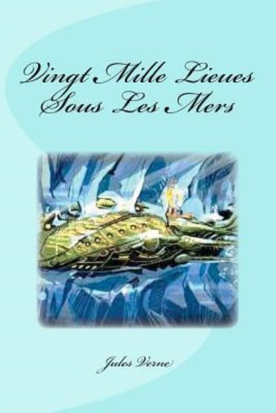 Vingt Mille Lieues Sous Les Mers - Jules Verne - Books - Createspace Independent Publishing Platf - 9781533391155 - May 21, 2016
