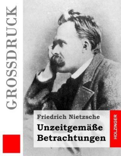 Cover for Friedrich Wilhelm Nietzsche · Unzeitgemasse Betrachtungen (Grossdruck) (Paperback Book) (2016)