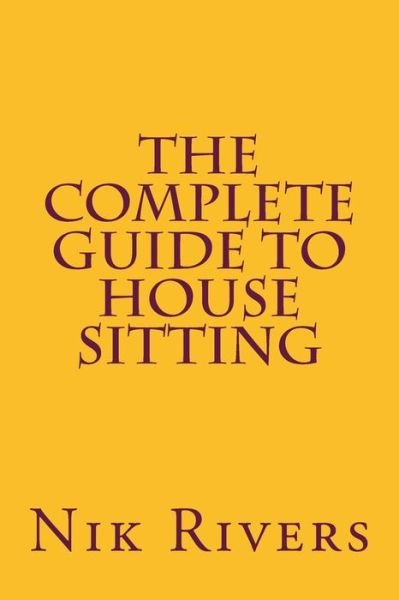 Cover for Nik Rivers · The Complete Guide to House Sitting (Paperback Bog) (2016)