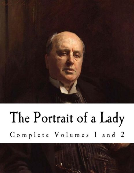 The Portrait of a Lady - Henry James - Böcker - Createspace Independent Publishing Platf - 9781535061155 - 2 juli 2016