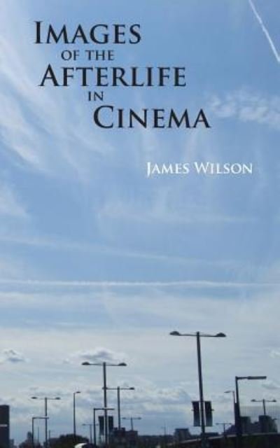 Cover for James Wilson · Images of the Afterlife in Cinema (Paperback Book) (2016)