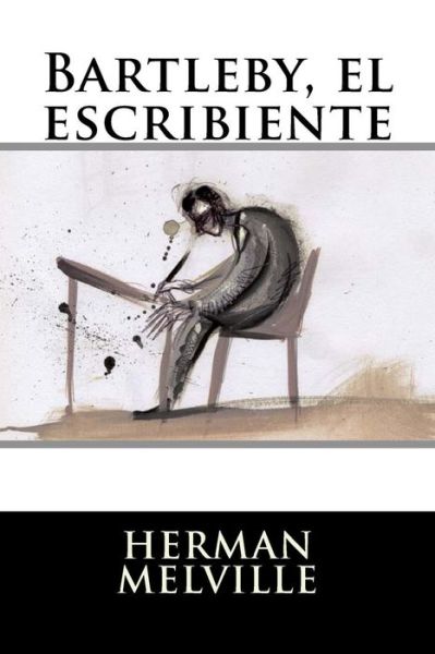 Bartleby, el escribiente - Herman Melville - Bøger - Createspace Independent Publishing Platf - 9781535553155 - 28. juli 2016