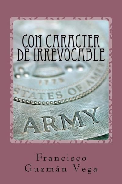 Cover for Francisco Guzmán Vega · Con caracter de irrevocable (Pocketbok) (2016)