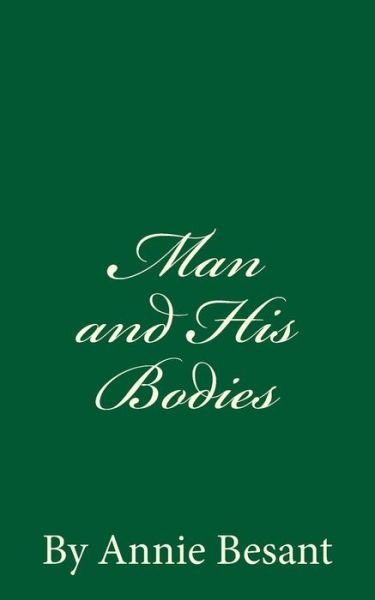 Cover for Annie Besant · Man and His Bodies (A Timeless Classic) (Taschenbuch) (2016)
