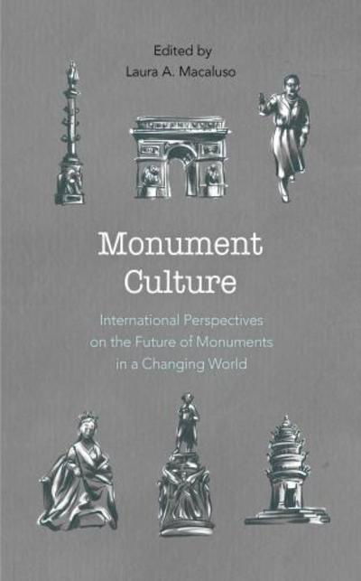 Cover for Laura A. Macaluso · Monument Culture: International Perspectives on the Future of Monuments in a Changing World - American Association for State and Local History (Paperback Book) (2019)