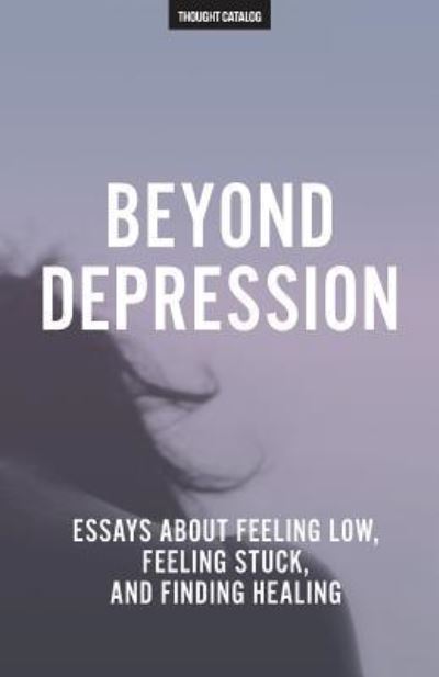 Cover for Thought Catalog · Beyond Depression (Taschenbuch) (2016)