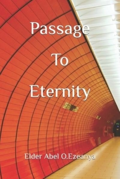 Cover for Elder Abel O. Ezeanya · Passage To Eternity (Paperback Book) (2017)