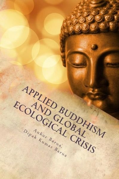 Cover for Dipak Kumar Barua · Applied Buddhism and Global Ecological Crisis (Taschenbuch) (2017)
