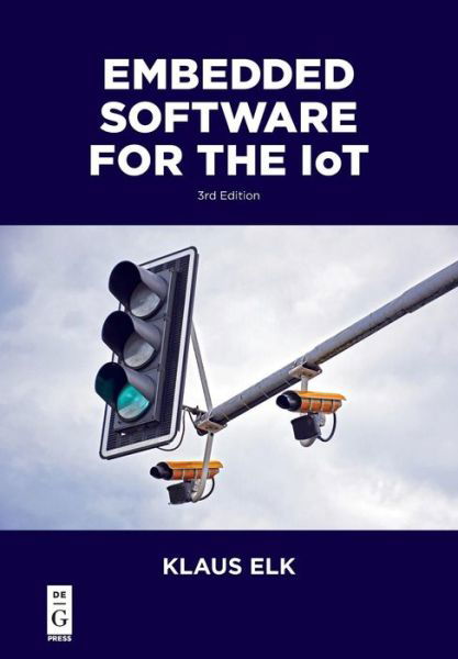 Embedded Software for the IoT - Elk - Bøger - De Gruyter - 9781547417155 - 3. december 2018