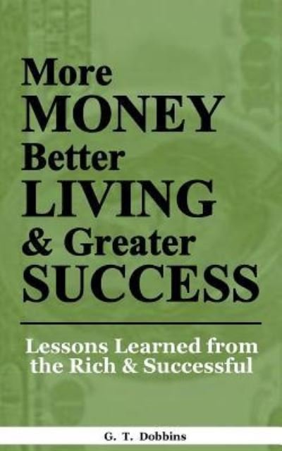 Cover for Mr G T Dobbins · More Money, Better Living &amp; Greater Success (Paperback Bog) (2017)