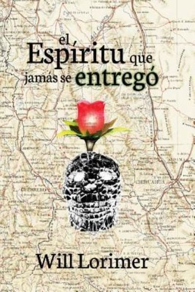 El Espiritu Que Jamas Se Entrego - Will Lorimer - Livros - Createspace Independent Publishing Platf - 9781548139155 - 1 de outubro de 2016