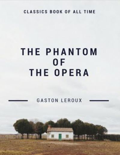 The Phantom of the Opera - Gaston LeRoux - Books - Createspace Independent Publishing Platf - 9781548209155 - June 20, 2017