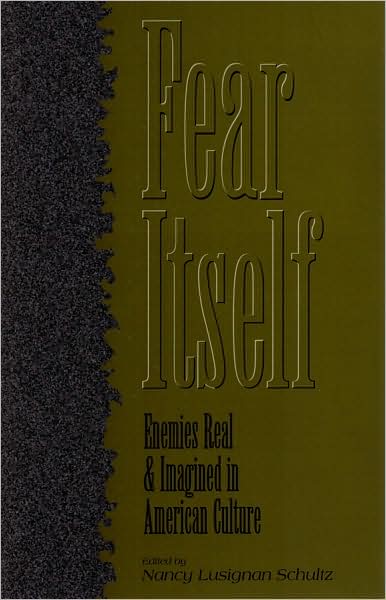 Fear Itself: Enemies Real and Imagined in American Culture - Nancy Lusignan Schultz - Books - Purdue University Press - 9781557531155 - September 1, 1998