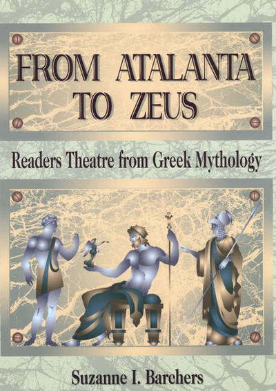 Cover for Suzanne I. Barchers · From Atalanta to Zeus: Readers Theatre from Greek Mythology - Readers Theatre (Paperback Book) (2001)