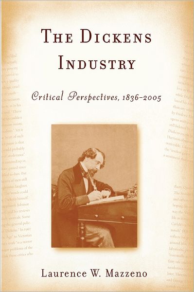 Cover for Mazzeno, Laurence W. (Royalty Account) · The Dickens Industry: Critical Perspectives 1836-2005 - Literary Criticism in Perspective (Paperback Bog) (2011)