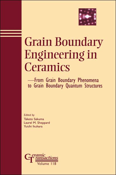 Cover for T Sakuma · Grain Boundary Engineering in Ceramics: From Grain Boundary Phenomena to Grain Boundary Quantum Structures - Ceramic Transactions Series (Hardcover Book) (2006)