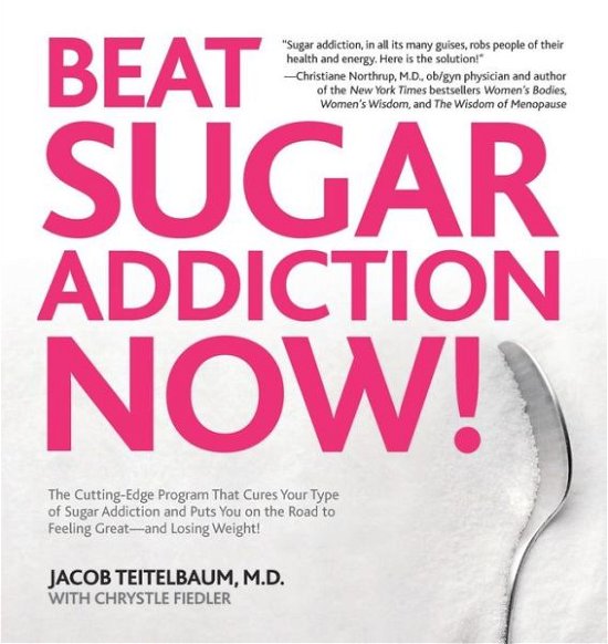 Cover for Teitelbaum, Jacob, MD · Beat Sugar Addiction Now!: The Cutting-Edge Program That Cures Your Type of Sugar Addiction and Puts You on the Road to Feeling Great - and Losing Weight! (Paperback Book) (2010)