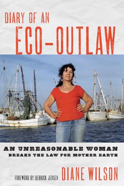 Cover for Diane Wilson · Diary of an Eco-outlaw: an Unreasonable Woman Breaks the Law for Mother Earth (Taschenbuch) (2011)