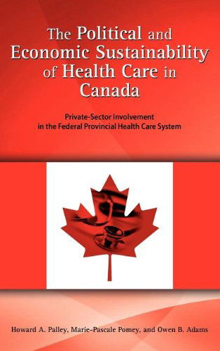 Cover for Owen B. Adams · The Political and Economic Sustainability of Health Care in Canada: Private-sector Involvement in the Federal Provincial Health Care System (Gebundenes Buch) (2012)