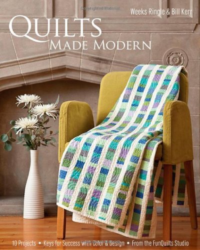 Cover for Weeks Ringle · Quilts Made Modern: 10 Projects * Keys for Success with Color &amp; Design * from the Funquilts Studio (Taschenbuch) [1st edition] (2010)