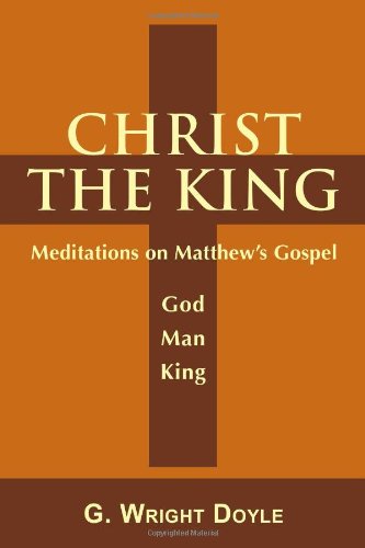 Cover for G. Wright Doyle · Christ the King - Meditations on Matthew's Gospel (Paperback Book) (2011)