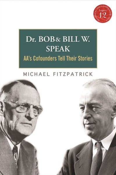 Dr Bob and Bill W. Speak: AA's Cofounders Tell Their Stories - Michael Fitzpatrick - Books - Hazelden Publishing & Educational Servic - 9781616494155 - November 6, 2012