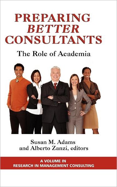 Cover for Susan Adams · Preparing Better Consultants: the Role of Academia (Hc) (Hardcover Book) (2011)