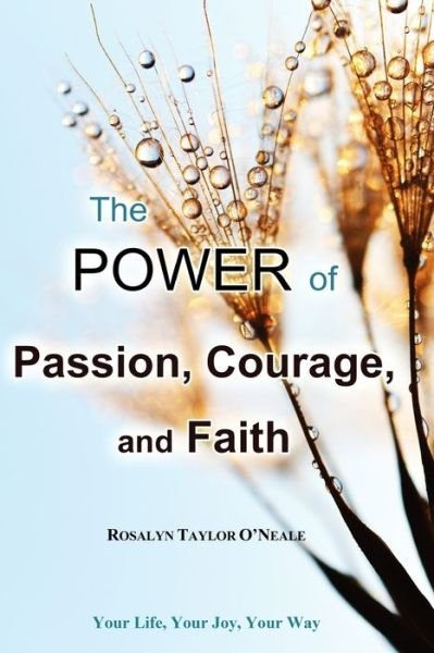 Cover for Rosalyn Taylor O'Neale · The Power of Passion, Courage, and Faith (Paperback Book) (2016)