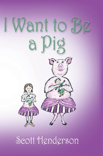 Cover for Scott Henderson · I Want to Be a Pig (Hardcover Book) (2013)