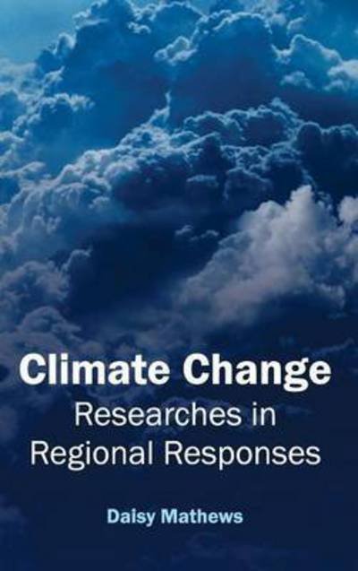 Cover for Daisy Mathews · Climate Change: Researches in Regional Responses (Hardcover Book) (2015)