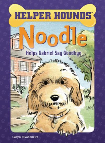 Cover for Caryn Rivadeneira · Noodle Helps Gabriel Say Goodbye (Book) (2020)