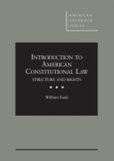 Introduction to American Constitutional Law: Structure and Rights - American Casebook Series - William Funk - Books - West Academic Publishing - 9781634595155 - April 30, 2014