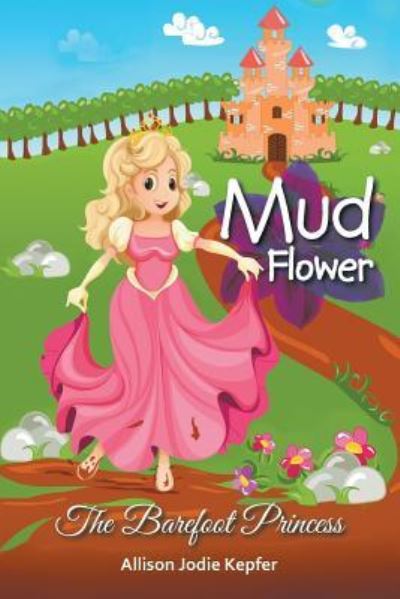 Cover for Allison Jodie Kepfer · Mud Flower (Paperback Book) (2017)