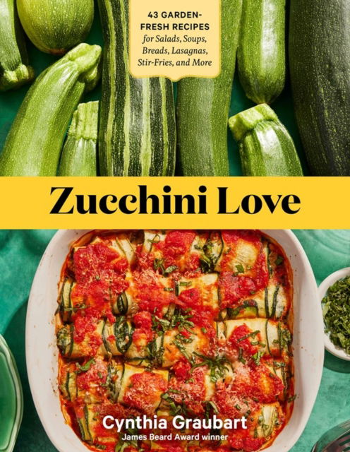 Cover for Cynthia Graubart · Zucchini Love: 43 Garden-Fresh Recipes for Salads, Soups, Breads, Lasagnas, Stir-Fries, and More (Paperback Book) (2023)