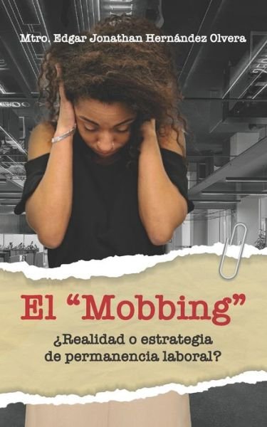 Cover for Mtro Edgar Jonathan Hernandez Olvera · El Mobbing: ?Realidad o Estrategia de Permanencia Laboral? (Pocketbok) (2021)