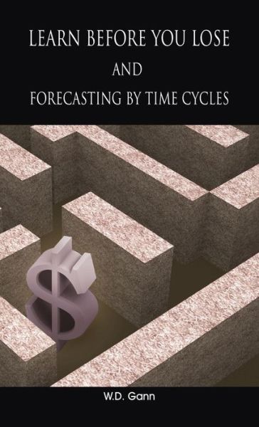 Learn before you lose AND forecasting by time cycles - W D Gann - Kirjat - WWW.Therichestmaninbabylon.Org - 9781638232155 - maanantai 2. kesäkuuta 2008