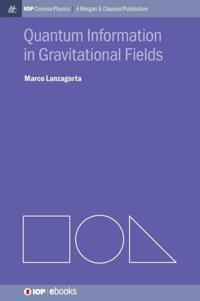 Quantum Information in Gravitational Fields - IOP Concise Physics - Marco Lanzagorta - Books - Morgan & Claypool Publishers - 9781643278155 - June 1, 2014