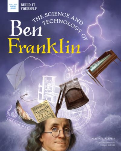 Science & Technology of Ben Franklin - Alicia Klepeis - Kirjat - GLOBAL PUBLISHER SERVICES - 9781647410155 - perjantai 26. maaliskuuta 2021