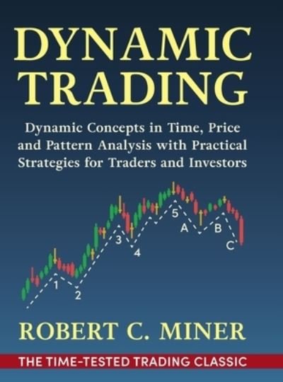 Cover for Robert Miner · Dynamic Trading: Dynamic Concepts in Time, Price &amp; Pattern Analysis With Practical Strategies for Traders &amp; Investors (Gebundenes Buch) (2022)
