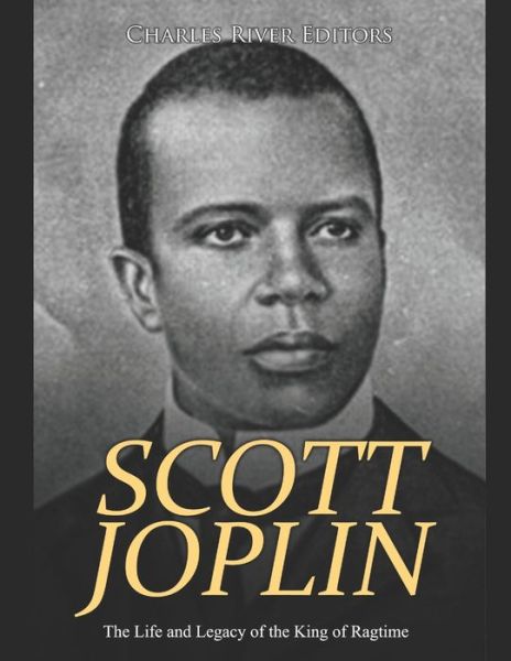 Cover for Charles River Editors · Scott Joplin The Life and Legacy of the King of Ragtime (Taschenbuch) (2020)