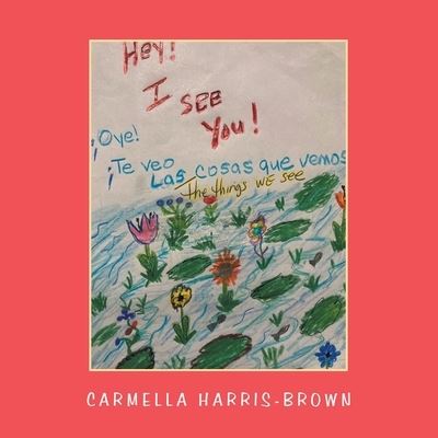 Cover for Carmella Harris-Brown · Hey! I See You! the Things We See (Paperback Book) (2021)