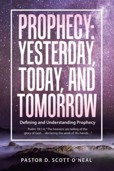 Cover for Pastor D. Scott O'Neal · Prophecy : Yesterday, Today, and Tomorrow (Book) (2022)