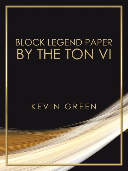 Block Legend Paper by the Ton Vi - Kevin Green - Books - AuthorHouse - 9781665508155 - November 16, 2020