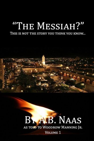 The Messiah?: This is Not the Story You Think You Know... - Mr Woodrow Manning Jr - Książki - Uptown Media Joint Ventures - 9781681210155 - 24 kwietnia 2015