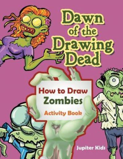 Cover for Jupiter Kids · Dawn of the Drawing Dead: How to Draw Zombies Activity Book (Paperback Book) (2016)