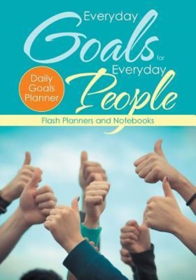 Cover for Flash Planners and Notebooks · Everyday Goals for Everyday People. Daily Goals Planner. (Paperback Book) (2016)