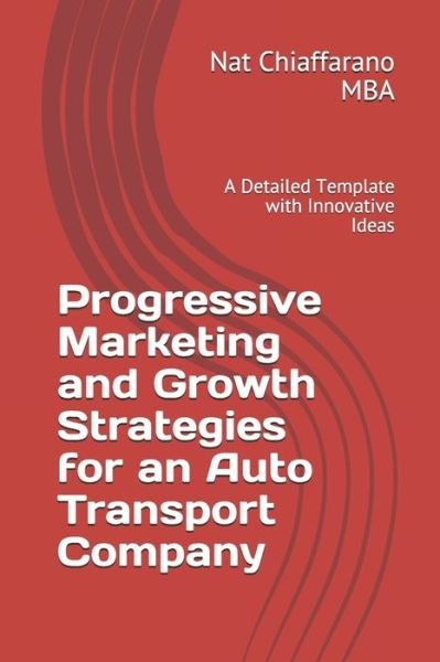 Cover for Nat Chiaffarano Mba · Progressive Marketing and Growth Strategies for an Auto Transport Company (Paperback Bog) (2019)