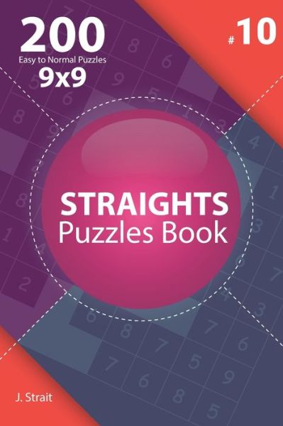 Cover for J Strait · Straights - 200 Easy to Normal Puzzles 9x9 (Volume 10) (Paperback Book) (2019)