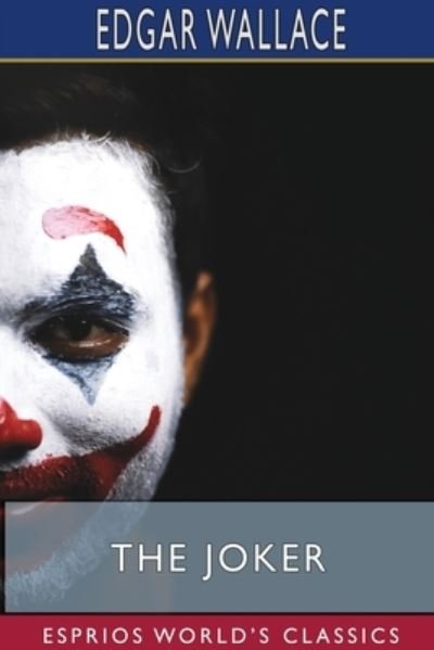 The Joker (Esprios Classics) - Edgar Wallace - Bücher - Blurb - 9781715663155 - 26. April 2024