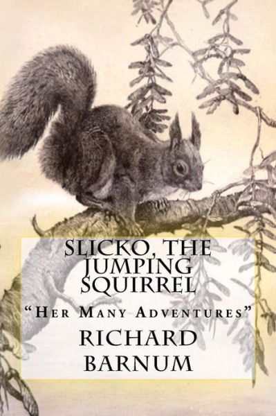 Cover for Richard Barnum · Slicko, the Jumping Squirrel (Paperback Book) (2018)